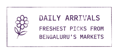 Daily Arrivals — Freshest picks from Bengaluru's markets